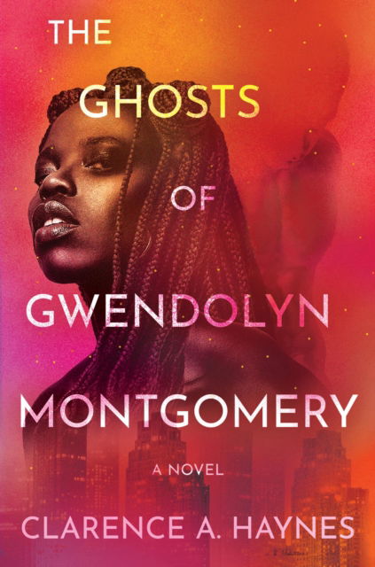 Cover for Clarence A. Haynes · The Ghosts of Gwendolyn Montgomery: A Novel (Hardcover Book) (2025)