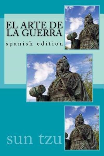 El Arte de La Guerra - Sun Tzu - Books - Createspace Independent Publishing Platf - 9781539071518 - September 25, 2016