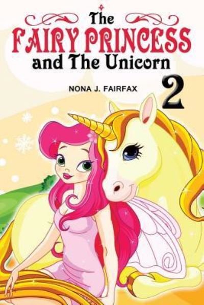 Cover for Nona J Fairfax · The Fairy Princess and The Unicorn Book 2 (Pocketbok) (2016)