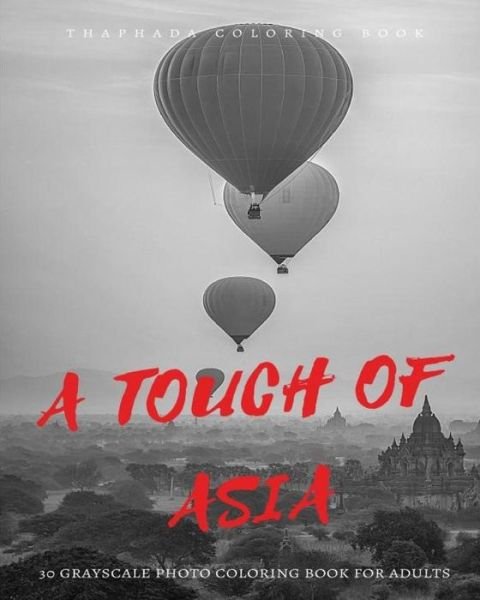 A Touch of Asia - Thaphada Coloring Book - Livros - Createspace Independent Publishing Platf - 9781540817518 - 5 de dezembro de 2016