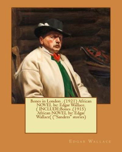 Bones in London . (1921) African NOVEL by - Edgar Wallace - Böcker - Createspace Independent Publishing Platf - 9781540891518 - 8 december 2016