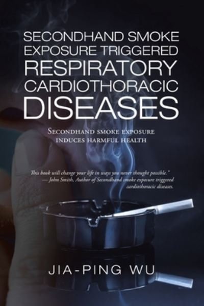 Cover for Jia-Ping Wu · Secondhand Smoke Exposure Triggered Respiratory Cardiothoracic Diseases (Pocketbok) (2021)