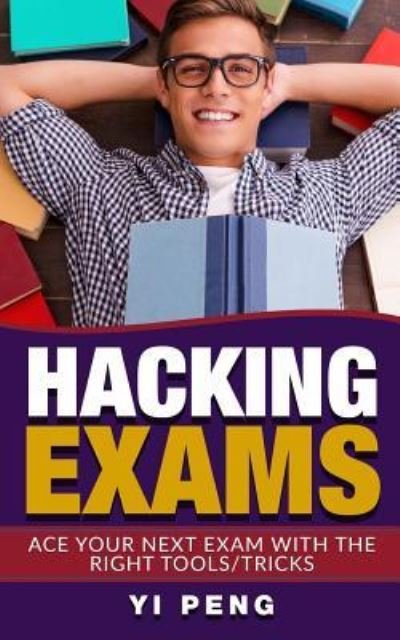 Cover for Yi Peng Neo · Hacking Exams : How anyone can do well in exams with the right techniques (Pocketbok) (2017)