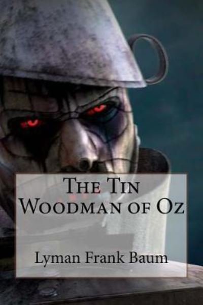 The Tin Woodman of Oz Lyman Frank Baum - Lyman Frank Baum - Kirjat - Createspace Independent Publishing Platf - 9781545151518 - tiistai 4. huhtikuuta 2017