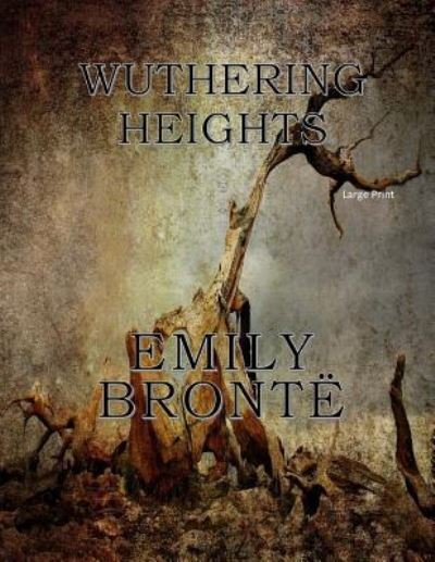 Wuthering Heights - Emily Bronte - Boeken - Createspace Independent Publishing Platf - 9781545528518 - 26 april 2017