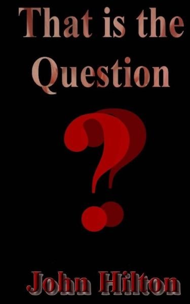 Cover for John Hilton · That is the Question (Paperback Book) (2017)