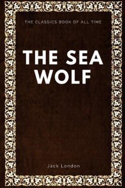 The Sea Wolf - Jack London - Bøker - Createspace Independent Publishing Platf - 9781547087518 - 2. juni 2017