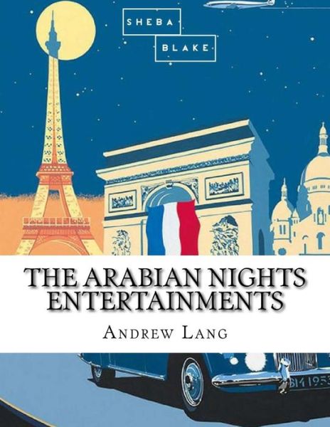 The Arabian Nights Entertainments - Andrew Lang - Books - Createspace Independent Publishing Platf - 9781548093518 - June 13, 2017