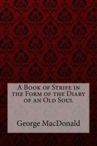 Cover for George MacDonald · A Book of Strife in the Form of the Diary of an Old Soul George MacDonald (Taschenbuch) (2017)