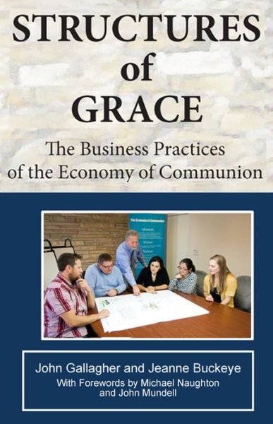 Structures of Grace: The Business Practices of the Economy of Communion - John Gallagher - Books - New City Press - 9781565485518 - 2016
