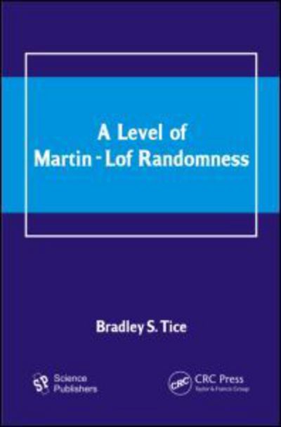 Cover for Bradley S. Tice · A Level of Martin-Lof Randomness (Hardcover Book) (2012)