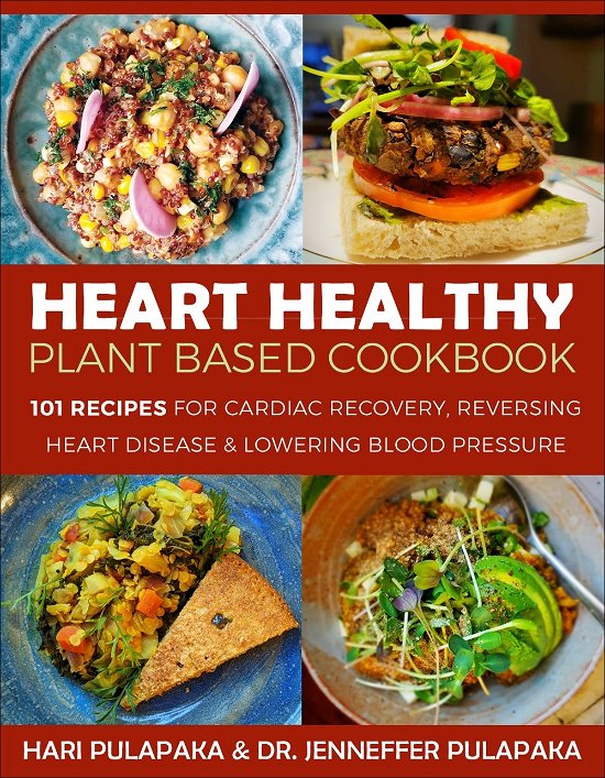 Cover for Hari Pulapaka · The Heart Healthy Plant Based Cookbook: 101 Recipes for Cardiac Recovery, Reversing Heart Disease and Lowering Blood Pressure (Paperback Book) (2024)