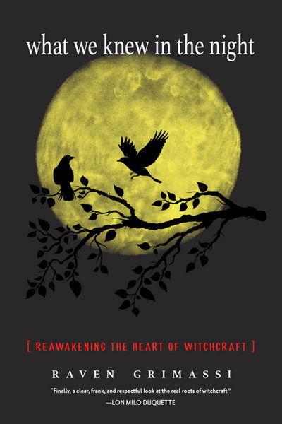 Cover for Grimassi, Raven (Raven Grimassi) · What We Knew in the Night: Reawakening the Heart of Witchcraft (Paperback Book) (2019)