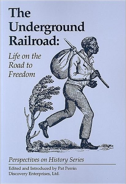 The Underground Railroad: Life on the Road to Freedom - History Compass - Pat Perrin - Livros - History Compass - 9781579600518 - 1 de dezembro de 1999