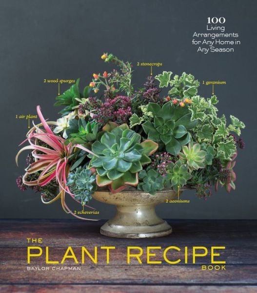 Cover for Baylor Chapman · The Plant Recipe Book: 100 Living Arrangements for Any Home in Any Season (Hardcover bog) (2014)
