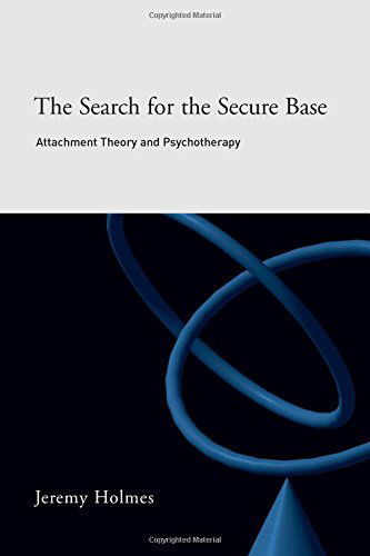 Cover for Jeremy Holmes · The Search for the Secure Base: Attachment Theory and Psychotherapy (Hardcover Book) (2001)