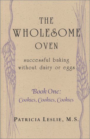 The Wholesome Oven: Successful Baking Without Dairy or Eggs, Book One: Cookies, Cookies, Cookies - Patricia Leslie - Books - AKPress - 9781587900518 - April 4, 2003