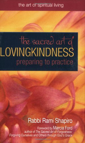 The Sacred Art of Lovingkindness: Preparing to Practice - Rabbi Rami Shapiro - Książki - Jewish Lights Publishing - 9781594731518 - 18 stycznia 2007