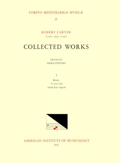 Cover for Robert Carver · CMM 16 Robert Carver (1487-After 1546). Collected Works, Edited by Denis Stevens. the 2 Extant Motets: O Bone Jesu (for 19 Voices) and Gaude Flore Virginali, Volume 16 (Paperback Book) (1959)