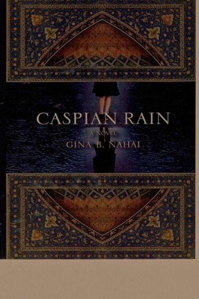 Cover for Gina Nahai · Caspian Rain (Hardcover Book) (2015)