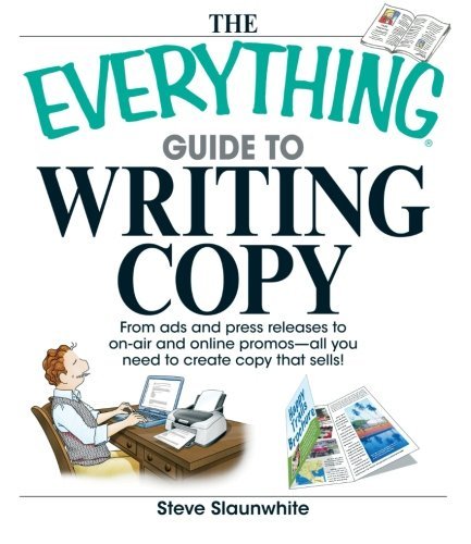 Cover for Steve Slaunwhite · The Everything Guide to Writing Copy: from Ads and Press Release to On-air and Online Promos--all You Need to Create Copy That Sells (Paperback Book) (2007)