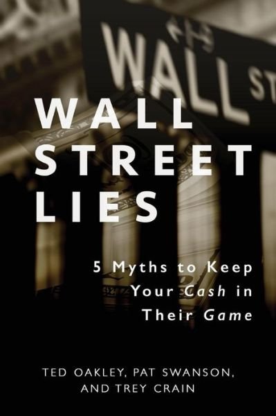 Cover for Ted Oakley · Wall Street Lies : 5 Myths to Keep Your Cash in Their Game (Paperback Book) (2016)
