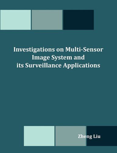 Investigations on Multi-sensor Image System and Its Surveillance Applications - Zheng Liu - Bøker - Dissertation.Com - 9781599426518 - 26. august 2010
