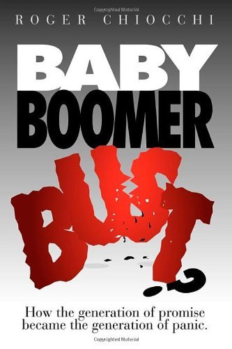 Cover for Roger Chiocchi · Baby Boomer Bust?: How the Generation of Promise Became the Generation of Panic (Paperback Book) (2010)