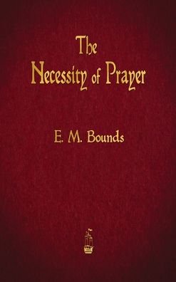 Cover for Edward M Bounds · The Necessity of Prayer (Hardcover Book) (2015)