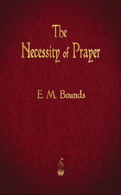 Cover for Edward M Bounds · The Necessity of Prayer (Gebundenes Buch) (2015)