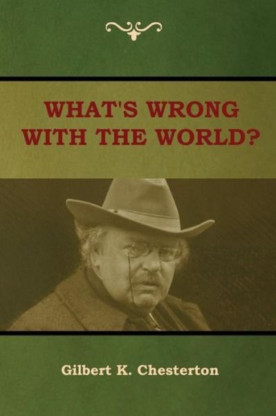 Cover for Gilbert K Chesterton · What's Wrong With the World? (Paperback Book) (2018)