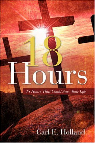 Cover for Carl E. Holland · 18 Hours (Paperback Book) (2008)