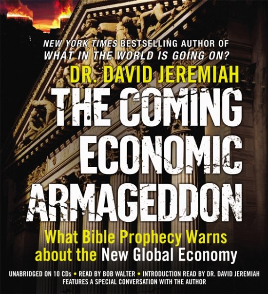 Cover for Dr. David Jeremiah · The Coming Economic Armageddon: What Bible Prophecy Warns about the New Global Economy (Audiobook (CD)) [Unabridged edition] (2010)