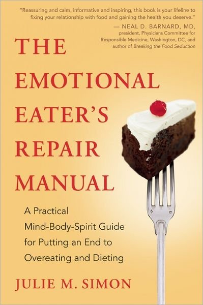 The Emotional Eater's Repair Manual: a Practical Mind-body-spirit Guide for Putting an End to Overeating and Dieting - Julie M. Simon - Livros - New World Library - 9781608681518 - 6 de novembro de 2012