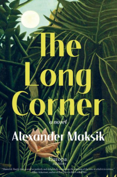 Cover for Alexander Maksik · The Long Corner (Hardcover Book) (2022)