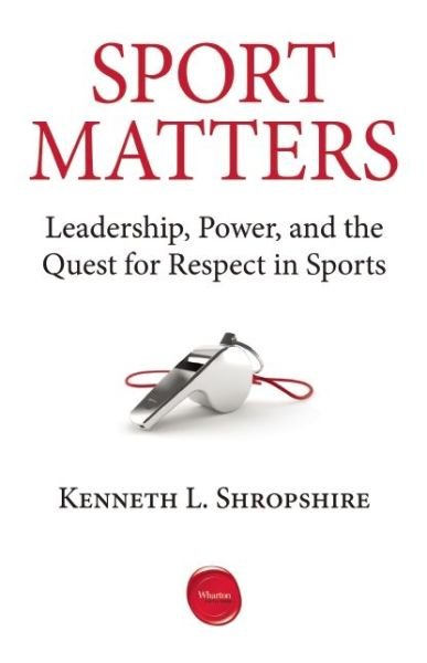 Cover for Kenneth L. Shropshire · Sport Matters: Leadership, Power, and the Quest for Respect in Sports (Paperback Book) (2015)