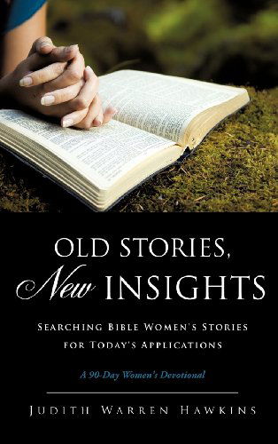 Old Stories, New Insights - Julie Warren Hawkins - Böcker - Xulon Press - 9781613797518 - 15 juli 2011