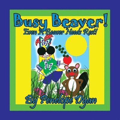 Cover for Penelope Dyan · Busy Beaver!  Even a Beaver Needs Rest! (Paperback Book) (2020)