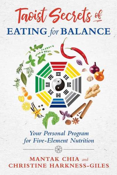 Taoist Secrets of Eating for Balance: Your Personal Program for Five-Element Nutrition - Mantak Chia - Books - Inner Traditions Bear and Company - 9781620557518 - September 19, 2019
