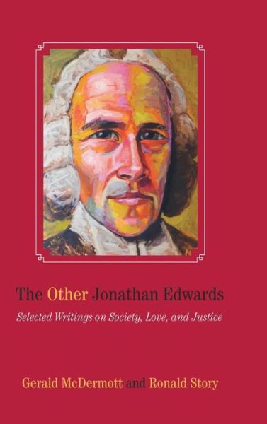 Cover for Jonathan Edwards · The Other Jonathan Edwards: Selected Writings on Society, Love, and Justice (Hardcover Book) (2015)