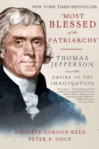 Cover for Gordon-Reed, Annette (Harvard University) · &quot;Most Blessed of the Patriarchs&quot;: Thomas Jefferson and the Empire of the Imagination (Paperback Book) (2017)
