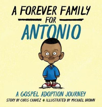 Cover for Chris Chavez · A Forever Family for Antonio: A Gospel Adoption Journey (Hardcover Book) (2017)