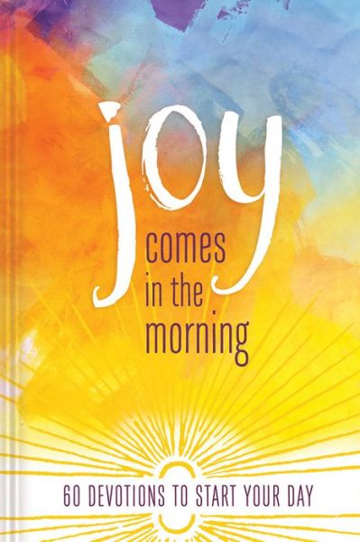 Cover for Ellie Claire · JOY COMES IN THE MORNING DEVOTIONAL: 60 Devotions to Start Your Day (Hardcover Book) (2017)