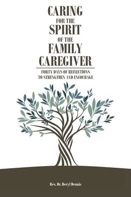 Cover for REV Dr Beryl Dennis · Caring for the Spirit of the Family Caregiver: Forty Days of Reflections to Strengthen and Encourage (Paperback Book) (2021)
