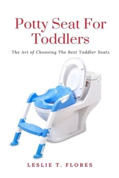 Cover for Leslie T Flores · Potty Seat For Toddlers (Paperback Book) (2021)