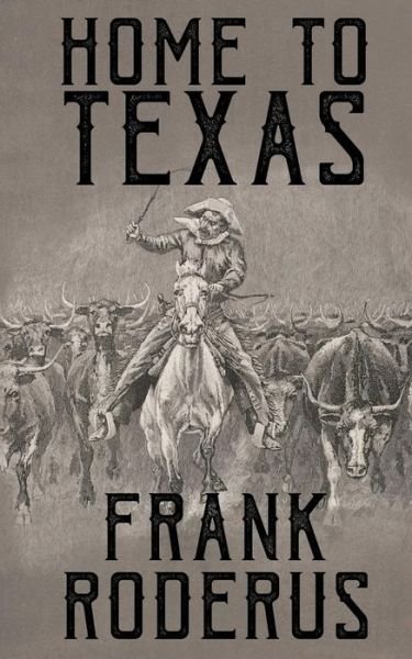 Cover for Frank Roderus · Home To Texas (Paperback Book) (2018)