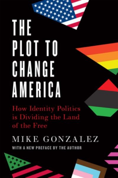 Cover for Mike Gonzalez · The Plot to Change America: How Identity Politics is Dividing the Land of the Free (Paperback Bog) (2022)
