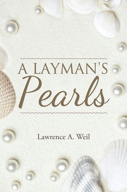A Layman's Pearls - Lawrence A Weil - Libros - Christian Faith Publishing, Inc. - 9781642999518 - 13 de abril de 2021