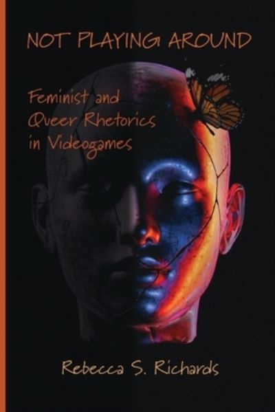Cover for Rebecca S Richards · Not Playing Around: Feminist and Queer Rhetorics in Videogames (Paperback Book) (2024)