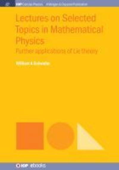 Cover for Schwalm William A Schwalm · Lectures on Selected Topics in Mathematical Physics: Further Applications of Lie Theory (Hardcover Book) (2019)